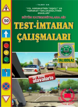 “Yol hərəkətinin təşkili” və “Hərəkət təhlükəsizliyinin əsasları” fənləri üzrə bütün kateqoriyalara aid test- imtahan çalışmaları (2021). kitab üzü
